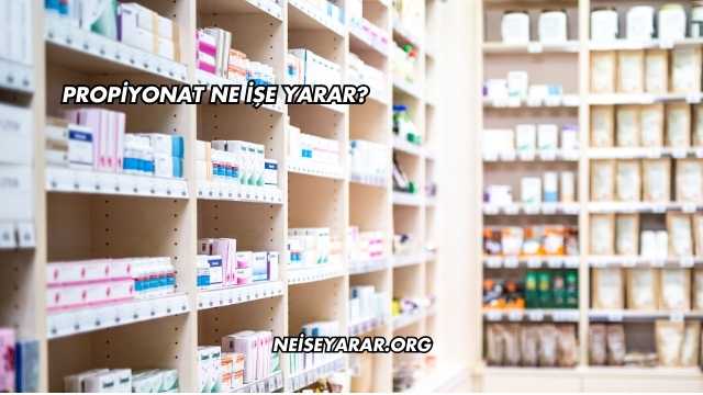 Propiyonat Ne İşe Yarar?
