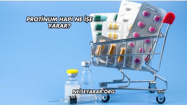 Protinum Hapı Ne İşe Yarar?
