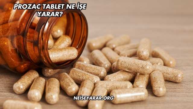 Prozac Tablet Ne İşe Yarar?