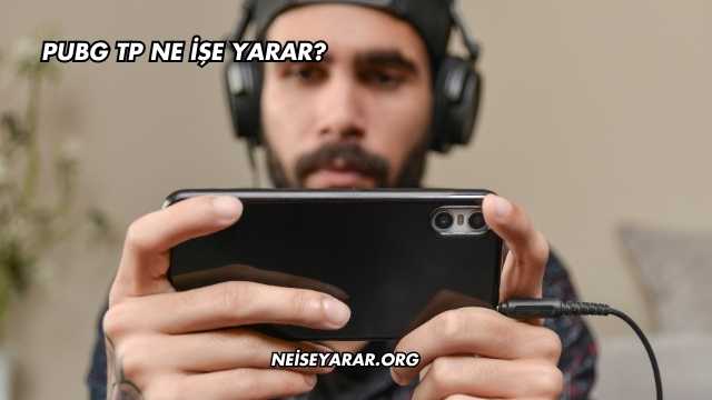 Pubg Tp Ne İşe Yarar?