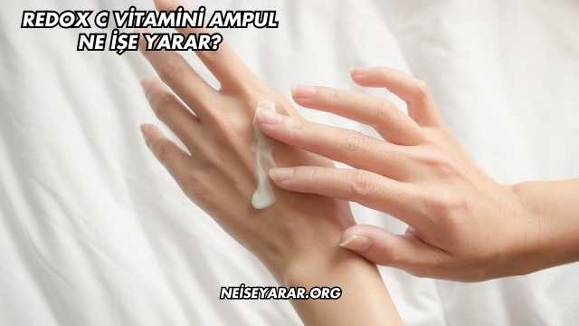 Redox C Vitamini Ampul Ne İşe Yarar?