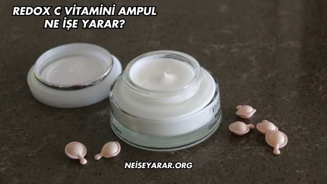 Redox C Vitamini Ampul Ne İşe Yarar?