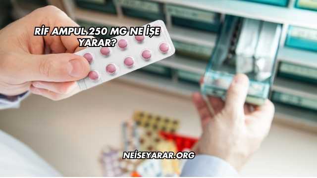 Rif Ampul 250 Mg Ne İşe Yarar?