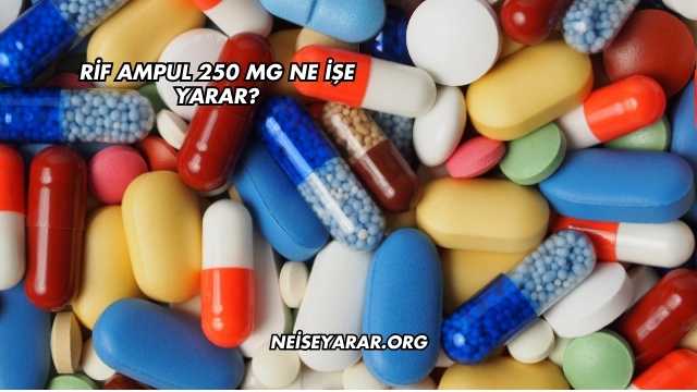 Rif Ampul 250 Mg Ne İşe Yarar?