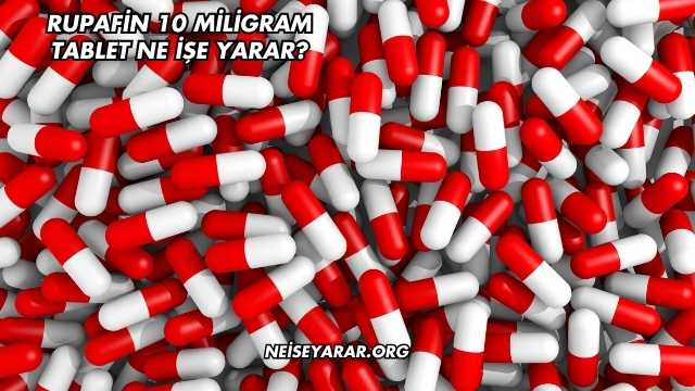 Rupafin 10 Miligram Tablet Ne İşe Yarar?
