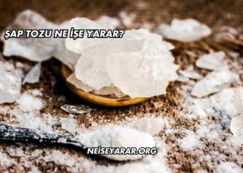 Şap Tozu Ne İşe Yarar?
