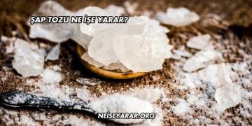 Şap Tozu Ne İşe Yarar?