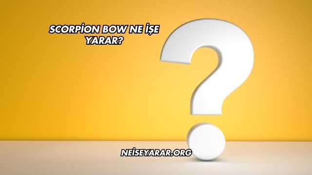 Scorpion Bow Ne İşe Yarar?