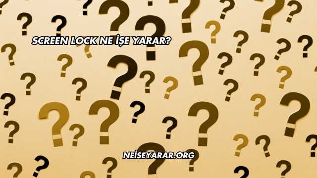 Screen Lock Ne İşe Yarar?
