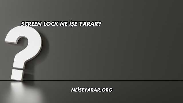 Screen Lock Ne İşe Yarar?