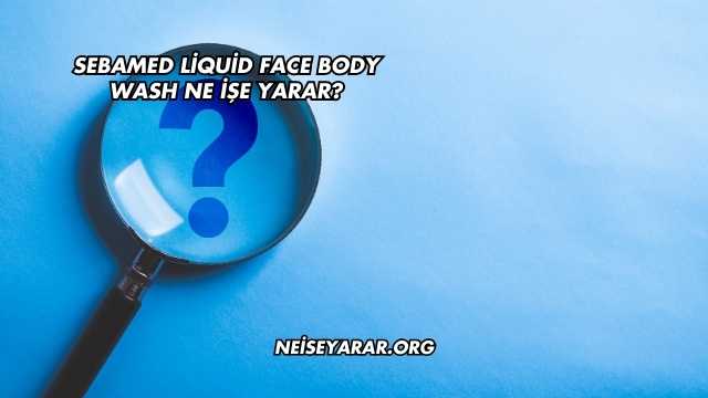 Sebamed Liquid Face Body Wash Ne İşe Yarar?