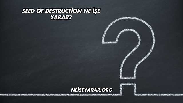 Seed Of Destruction Ne İşe Yarar?