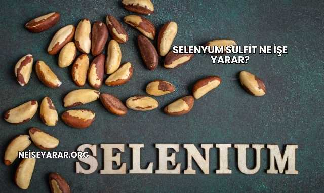 Selenyum Sülfit Ne İşe Yarar?