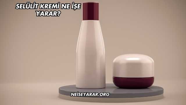 Selülit Kremi Ne İşe Yarar?