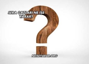 Sera Gazları Ne İşe Yarar?