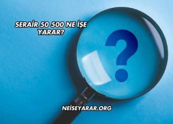 Serair 50 500 Ne İşe Yarar?