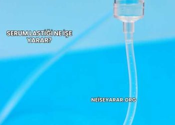 Serum Lastiği Ne İşe Yarar?