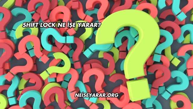 Shift Lock Ne İşe Yarar?