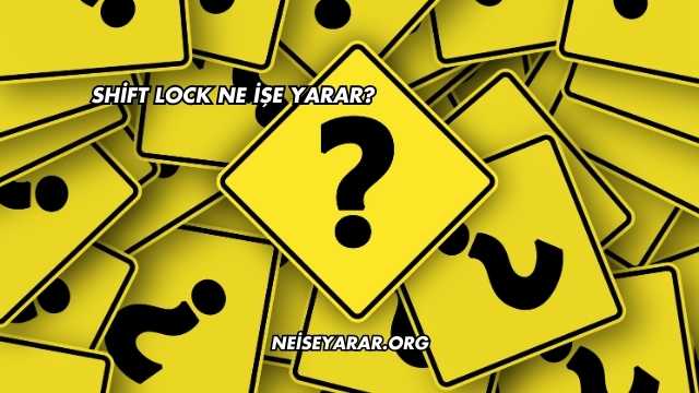 Shift Lock Ne İşe Yarar?