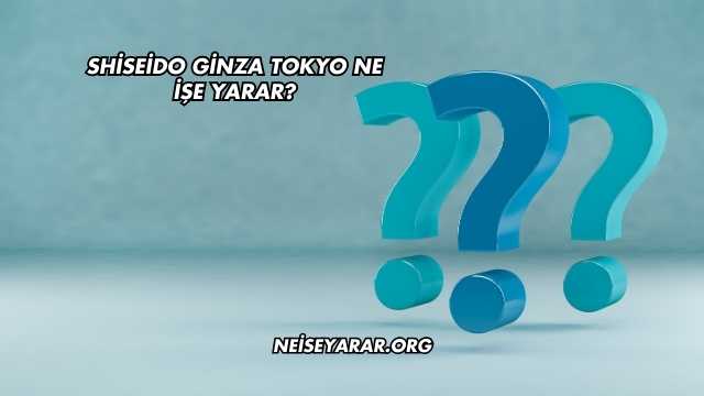 Shiseido Ginza Tokyo Ne İşe Yarar?