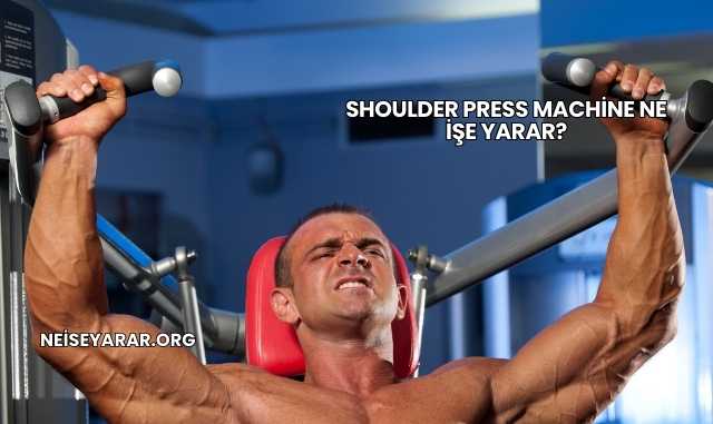 Shoulder Press Machine Ne İşe Yarar?