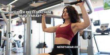 Shoulder Press Machine Ne İşe Yarar?