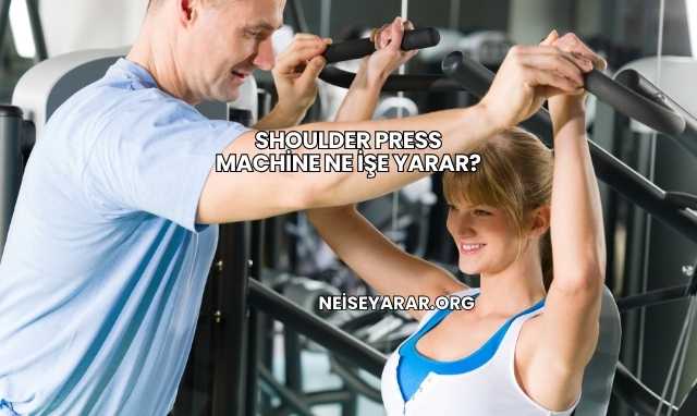 Shoulder Press Machine Ne İşe Yarar?