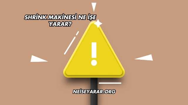 Shrink Makinesi Ne İşe Yarar?