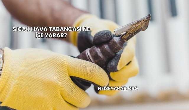 Sıcak Hava Tabancası Ne İşe Yarar?