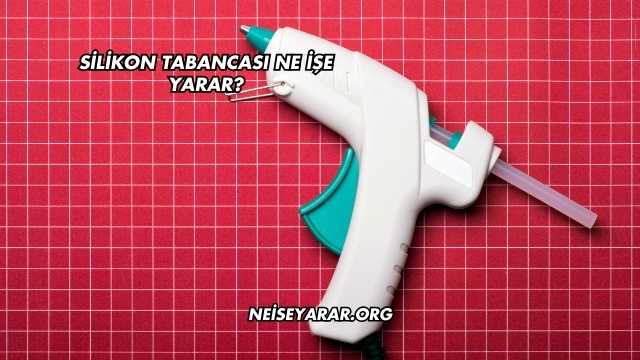 Silikon Tabancası Ne İşe Yarar?