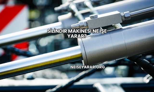 Silindir Makinesi Ne İşe Yarar?
