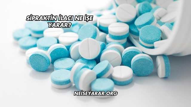 Sipraktin İlacı Ne İşe Yarar?