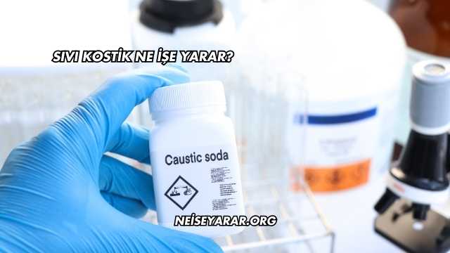 Sıvı Kostik Ne İşe Yarar?