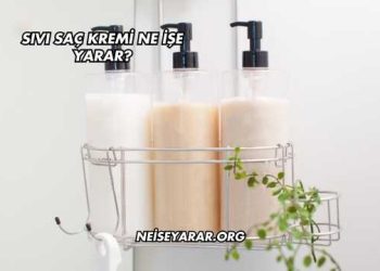 Sıvı Saç Kremi Ne İşe Yarar?