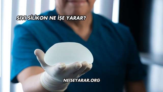 Sıvı Silikon Ne İşe Yarar?