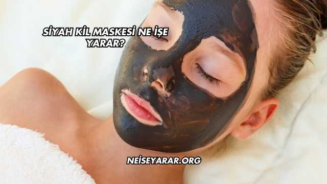 Siyah Kil Maskesi Ne İşe Yarar?