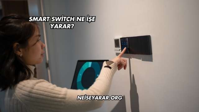 Smart Switch Ne İşe Yarar?