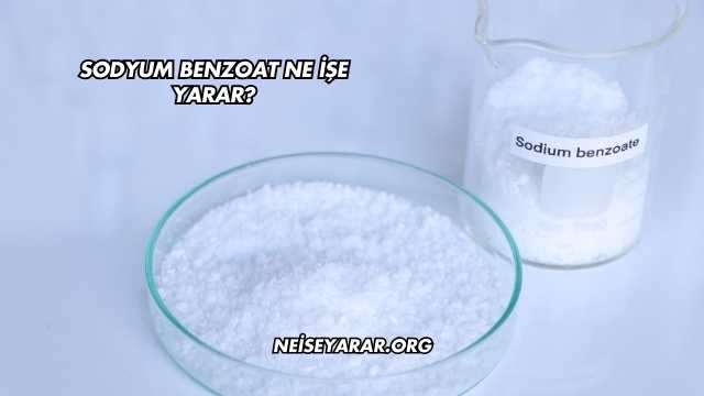 Sodyum Benzoat Ne İşe Yarar?