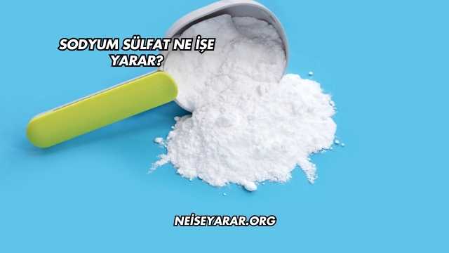 Sodyum Sülfat Ne İşe Yarar?