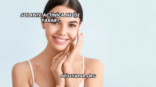 Solante Actinica Ne İşe Yarar?