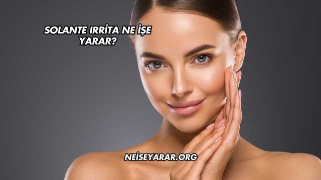 Solante Irrita Ne İşe Yarar?