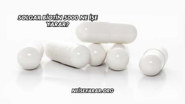 Solgar Biotin 5000 Ne İşe Yarar?