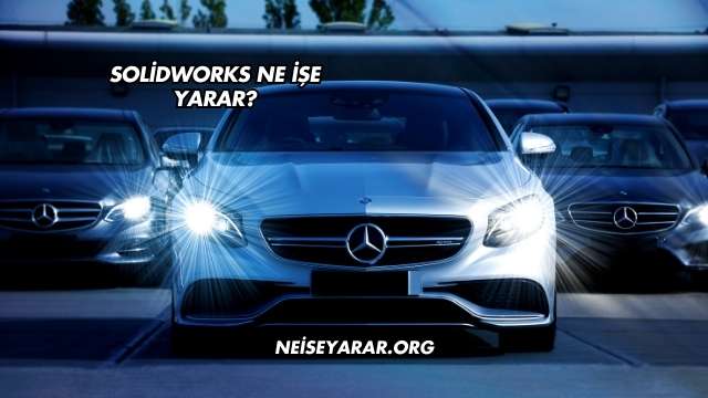 Solidworks Ne İşe Yarar?