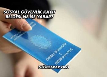 Sosyal Güvenlik Kayıt Belgesi Ne İşe Yarar?