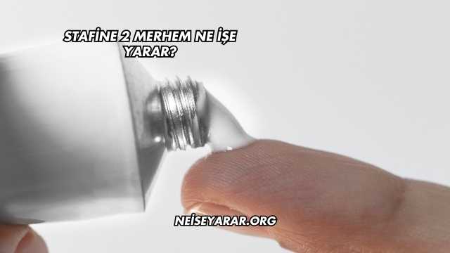 Stafine 2 Merhem Ne İşe Yarar?