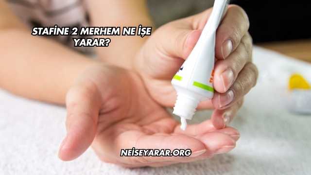 Stafine 2 Merhem Ne İşe Yarar?