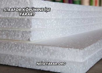 Strafor Köpük Ne İşe Yarar?