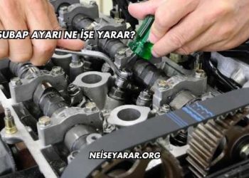 Subap Ayarı Ne İşe Yarar?