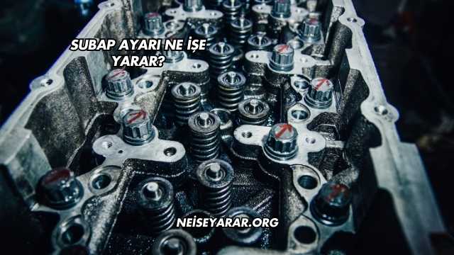 Subap Ayarı Ne İşe Yarar?
