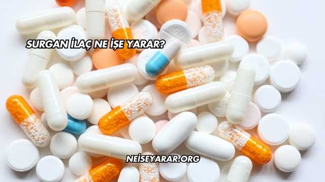 Surgan İlaç Ne İşe Yarar?